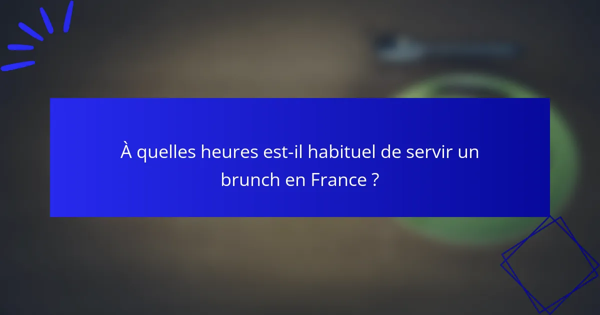 À quelles heures est-il habituel de servir un brunch en France ?