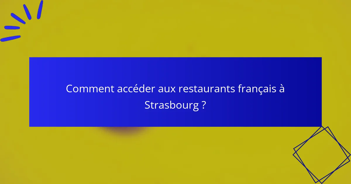 Comment accéder aux restaurants français à Strasbourg ?