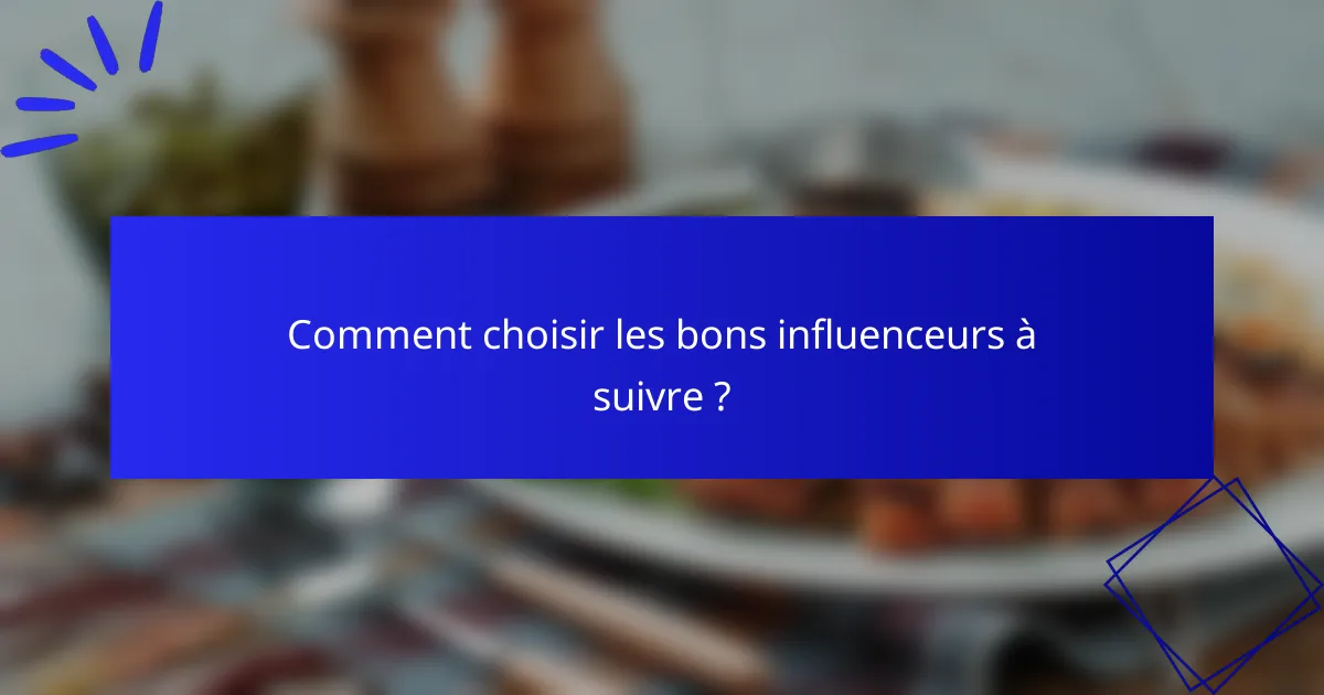 Comment choisir les bons influenceurs à suivre ?