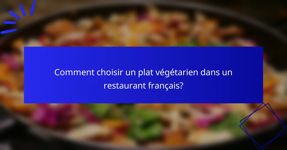 Comment choisir un plat végétarien dans un restaurant français?