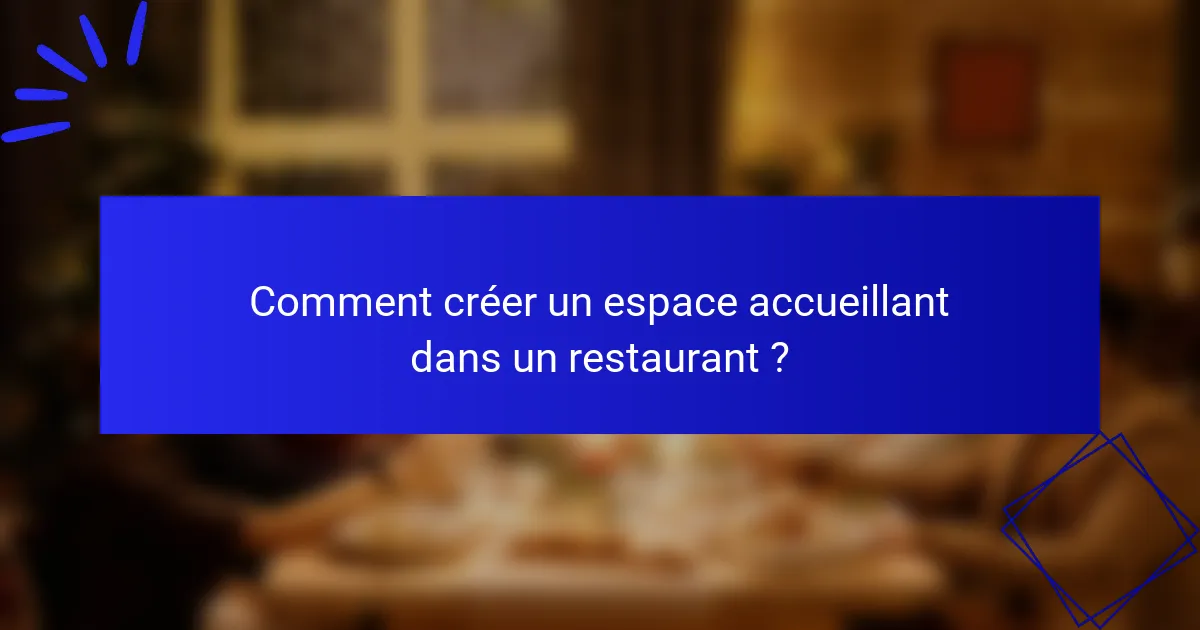 Comment créer un espace accueillant dans un restaurant ?