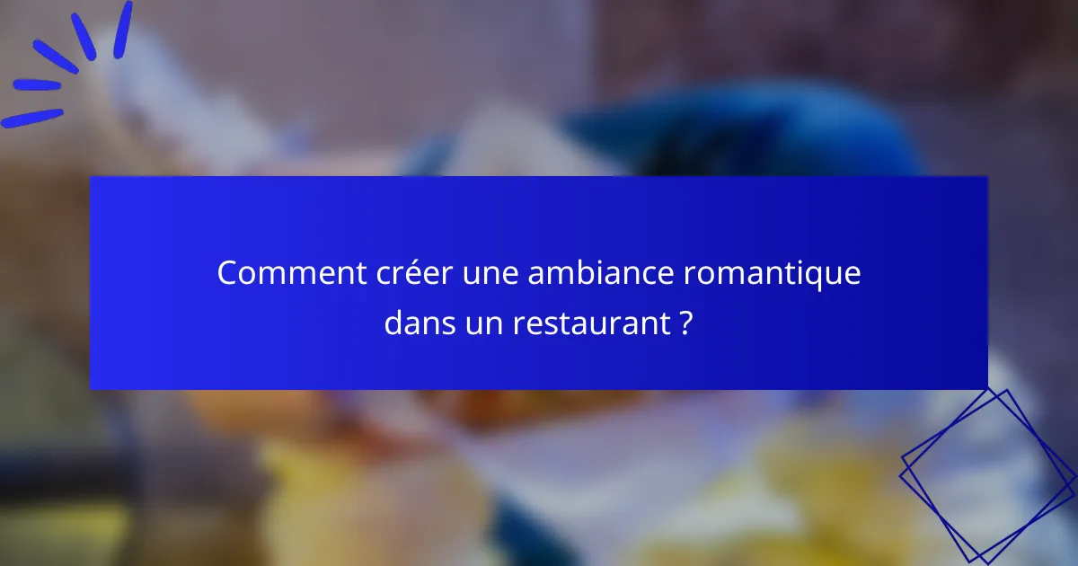 Comment créer une ambiance romantique dans un restaurant ?