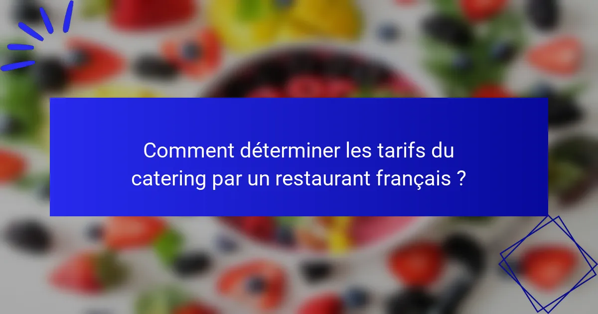 Comment déterminer les tarifs du catering par un restaurant français ?