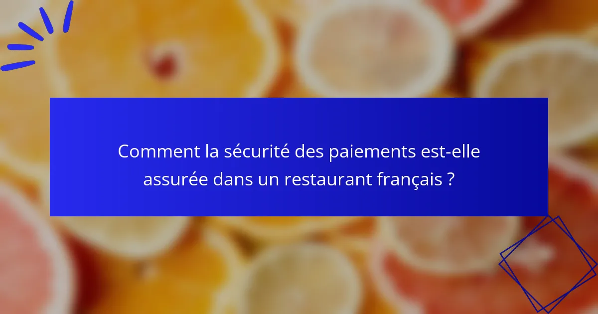 Comment la sécurité des paiements est-elle assurée dans un restaurant français ?
