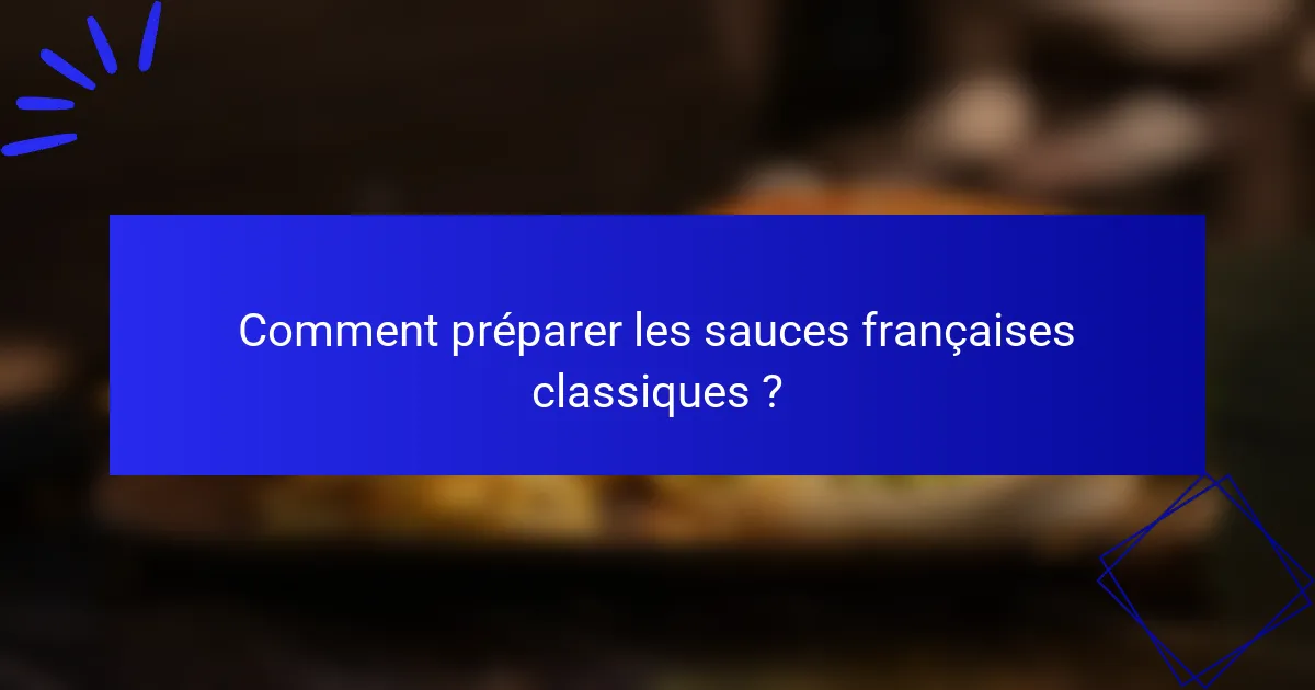 Comment préparer les sauces françaises classiques ?