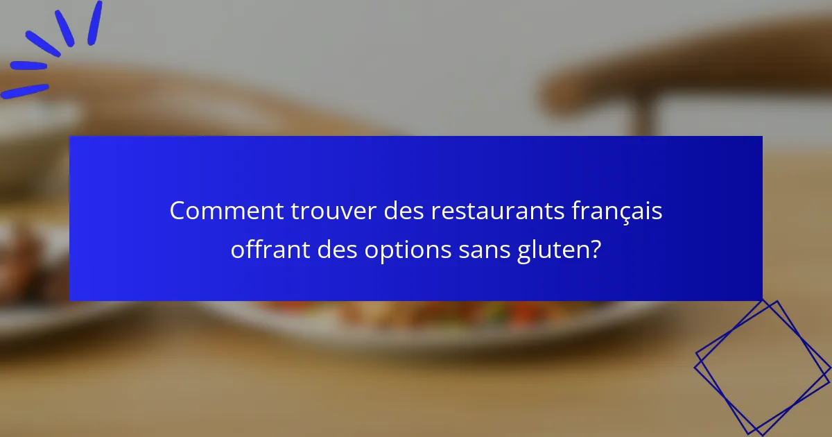 Comment trouver des restaurants français offrant des options sans gluten?