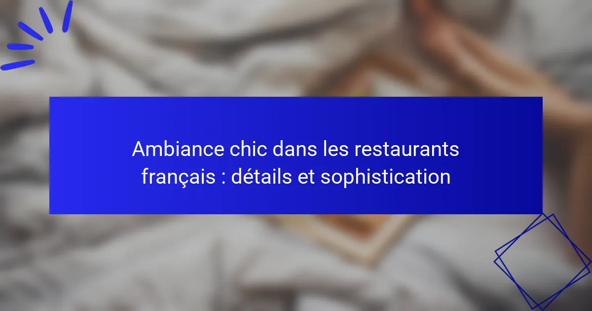 Ambiance chic dans les restaurants français : détails et sophistication