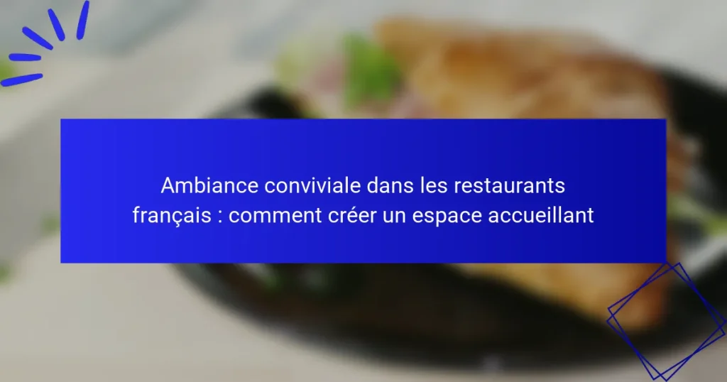 Ambiance conviviale dans les restaurants français : comment créer un espace accueillant