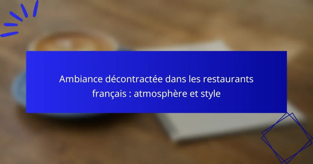 Ambiance décontractée dans les restaurants français : atmosphère et style