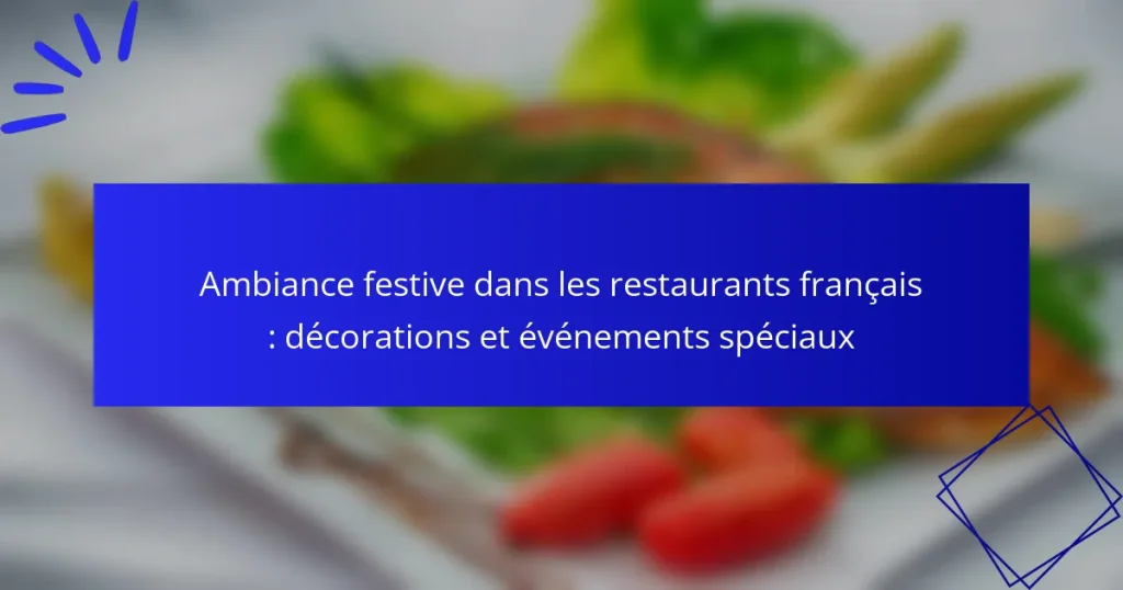 Ambiance festive dans les restaurants français : décorations et événements spéciaux