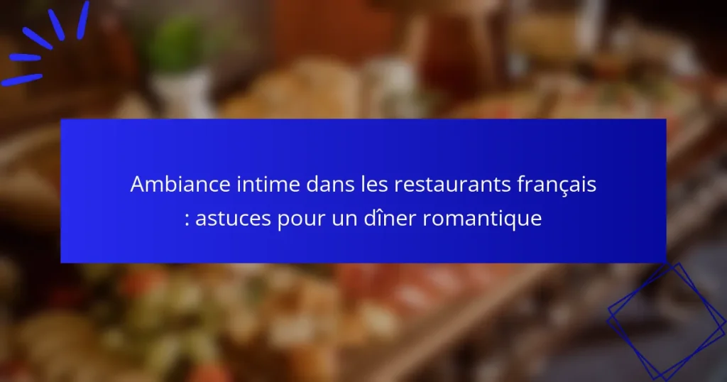 Ambiance intime dans les restaurants français : astuces pour un dîner romantique