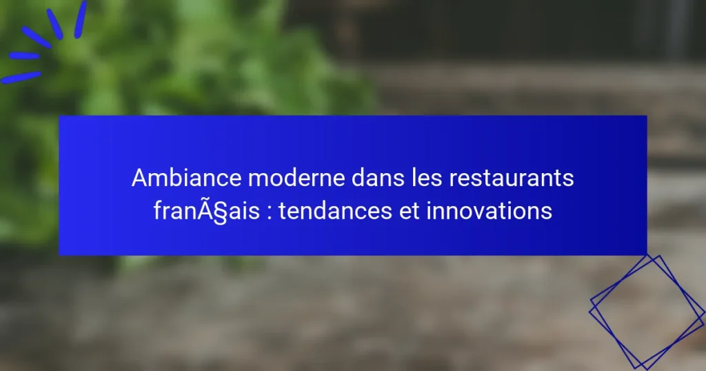 Ambiance moderne dans les restaurants français : tendances et innovations