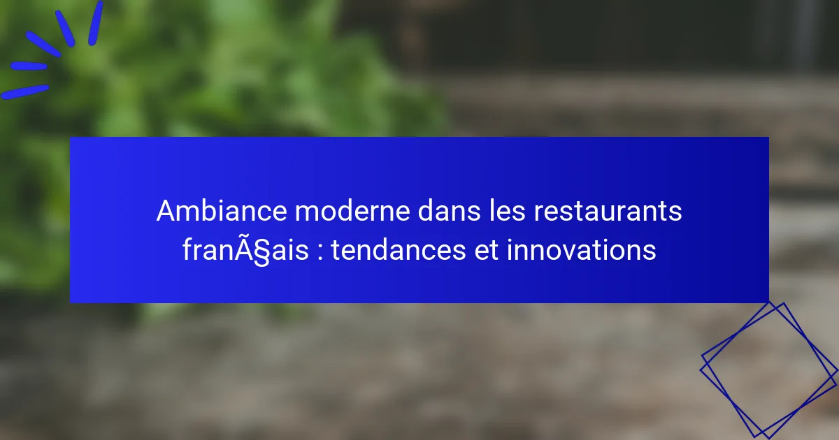 Ambiance moderne dans les restaurants français : tendances et innovations