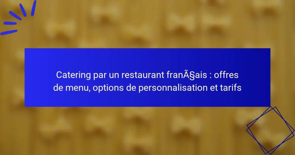 Catering par un restaurant français : offres de menu, options de personnalisation et tarifs