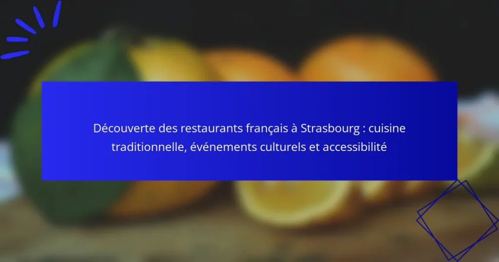 Découverte des restaurants français à Strasbourg : cuisine traditionnelle, événements culturels et accessibilité