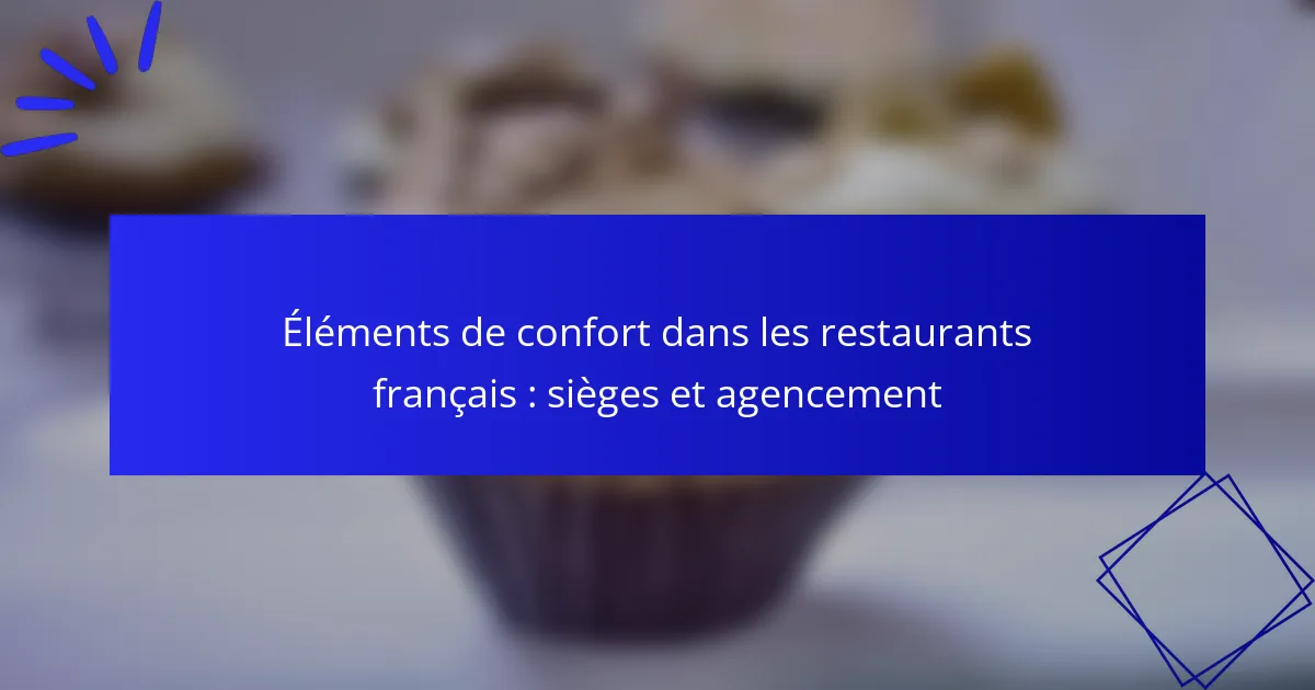Éléments de confort dans les restaurants français : sièges et agencement