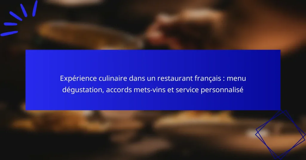 Expérience culinaire dans un restaurant français : menu dégustation, accords mets-vins et service personnalisé