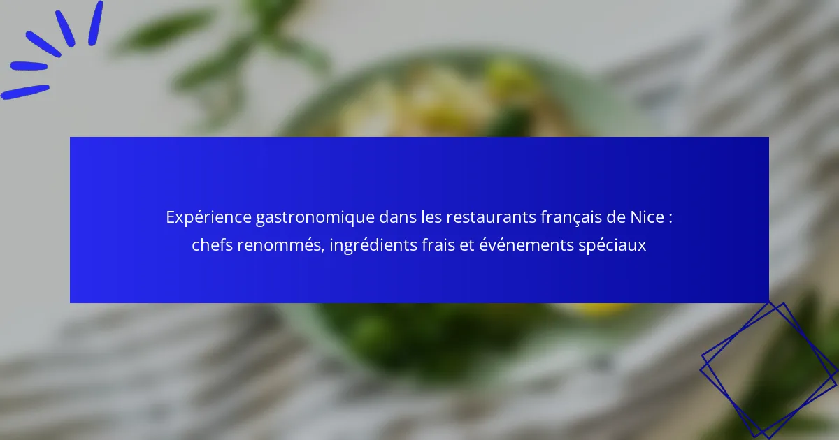 Expérience gastronomique dans les restaurants français de Nice : chefs renommés, ingrédients frais et événements spéciaux