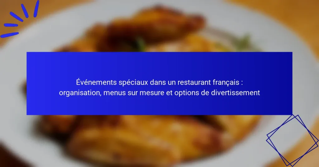 Événements spéciaux dans un restaurant français : organisation, menus sur mesure et options de divertissement