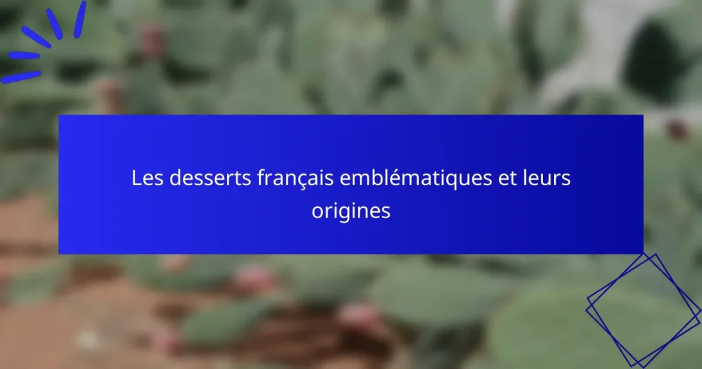 Les desserts français emblématiques et leurs origines