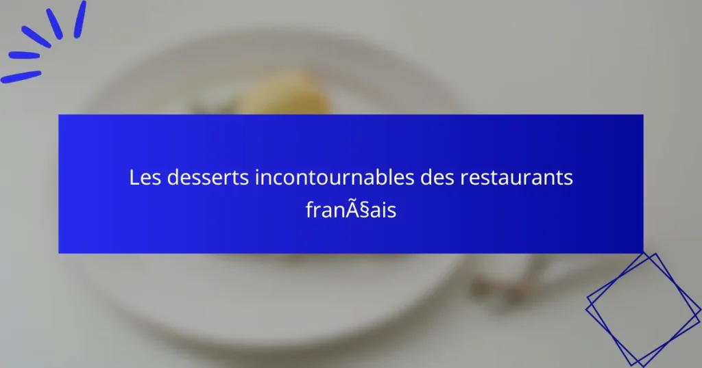 Les desserts incontournables des restaurants français