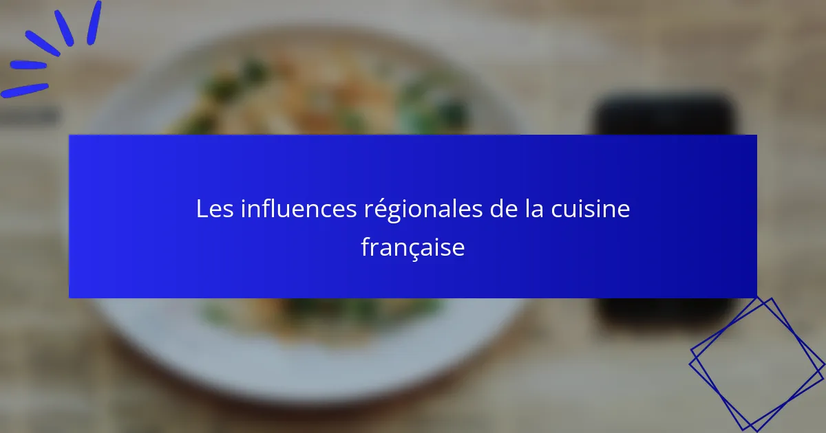 Les influences régionales de la cuisine française