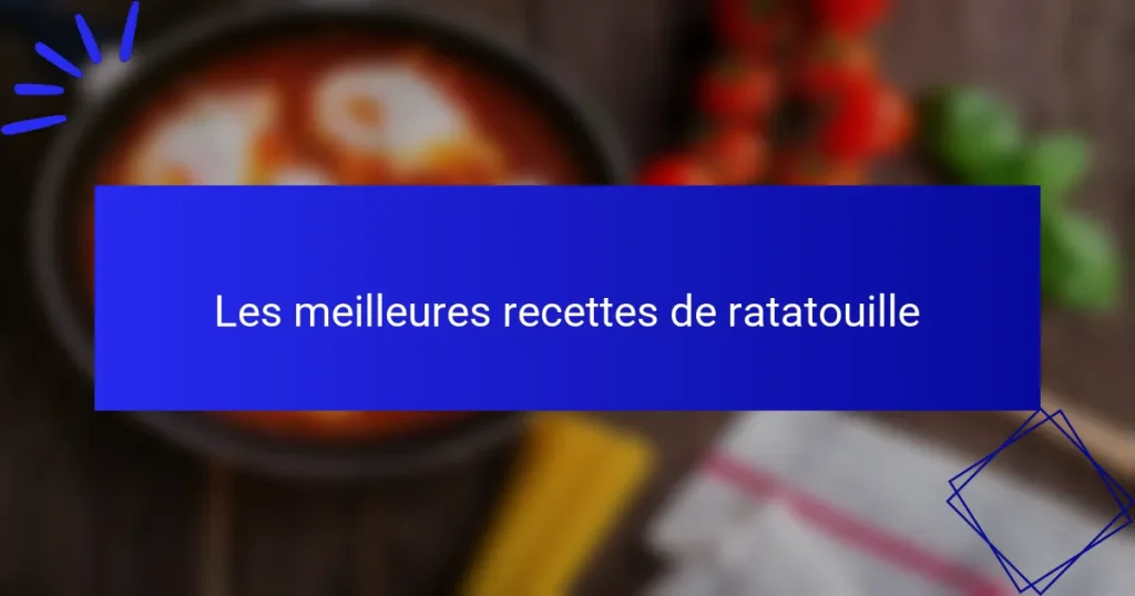 Les meilleures recettes de ratatouille