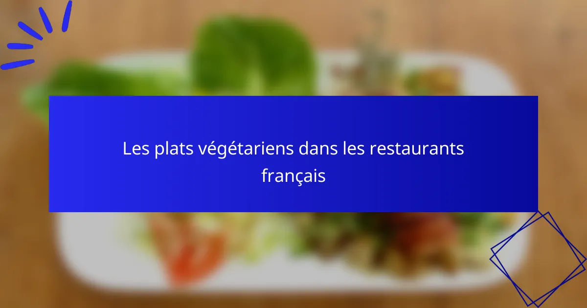 Les plats végétariens dans les restaurants français