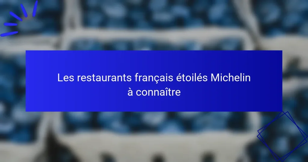 Les restaurants français étoilés Michelin à connaître