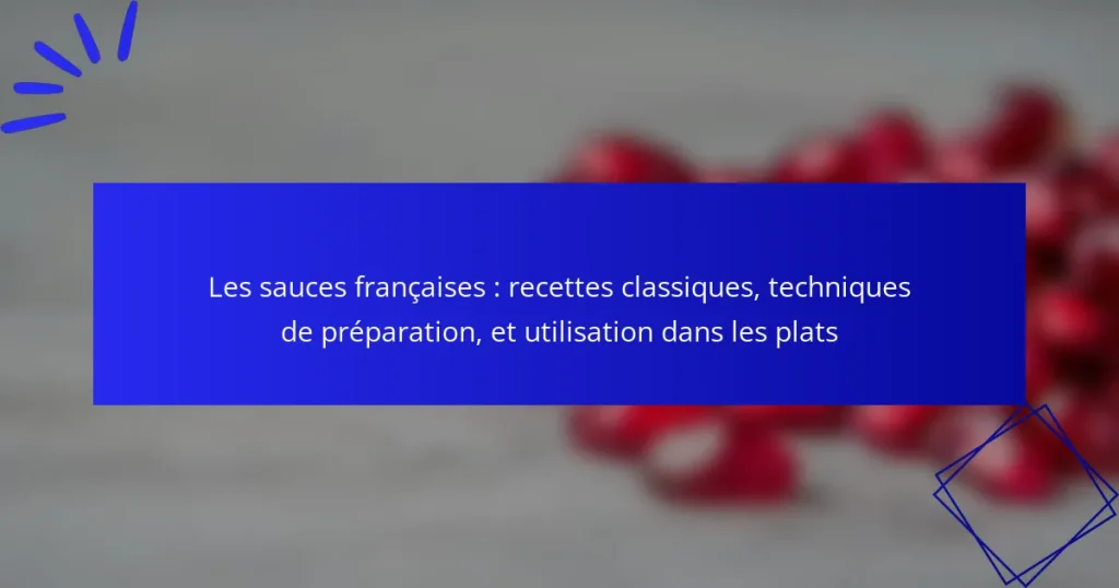 Les sauces françaises : recettes classiques, techniques de préparation, et utilisation dans les plats