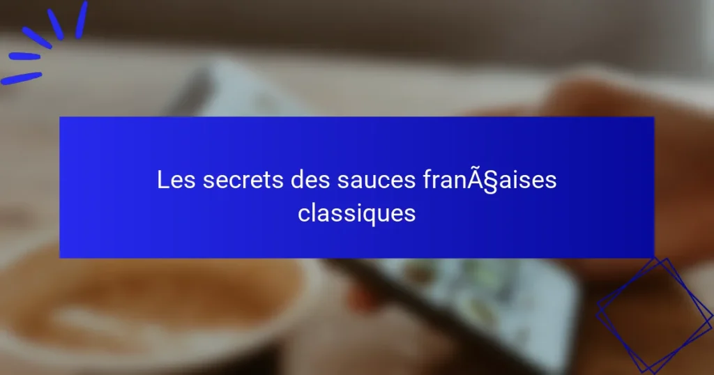 Les secrets des sauces françaises classiques