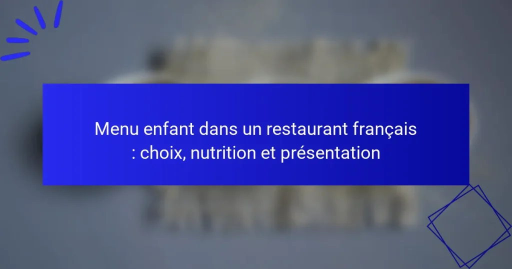 Menu enfant dans un restaurant français : choix, nutrition et présentation