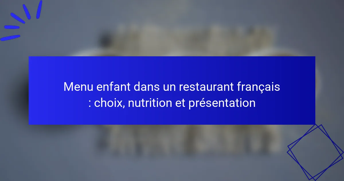 Menu enfant dans un restaurant français : choix, nutrition et présentation