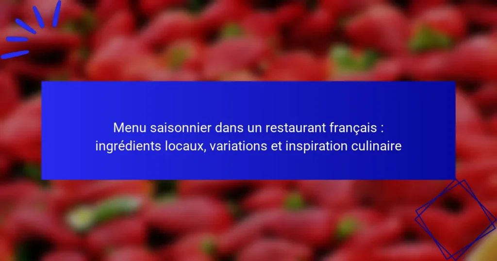 Menu saisonnier dans un restaurant français : ingrédients locaux, variations et inspiration culinaire