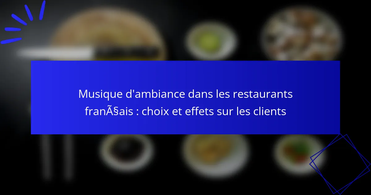 Musique d’ambiance dans les restaurants français : choix et effets sur les clients