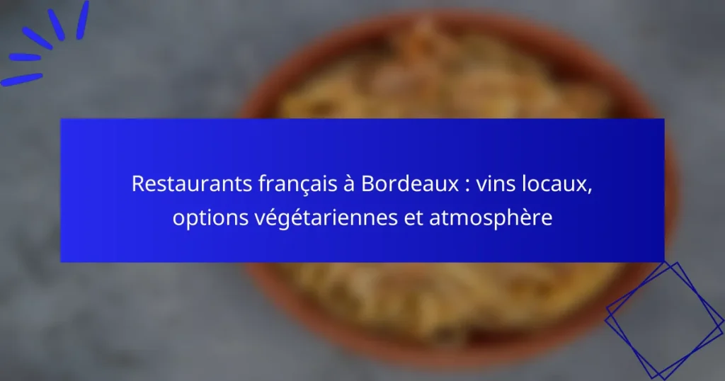 Restaurants français à Bordeaux : vins locaux, options végétariennes et atmosphère