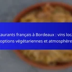 Restaurants français à Bordeaux : vins locaux, options végétariennes et atmosphère