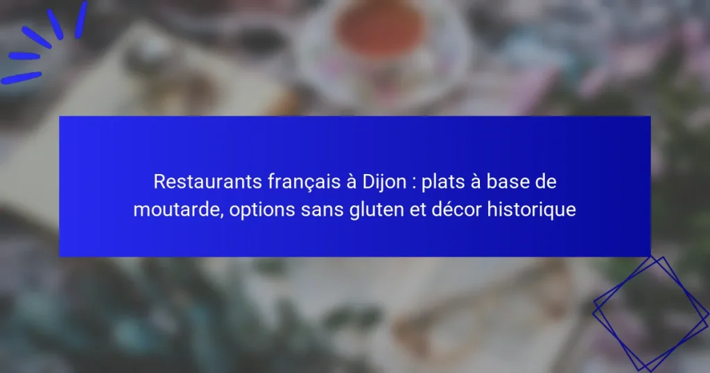 Restaurants français à Dijon : plats à base de moutarde, options sans gluten et décor historique