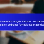 Restaurants français à Nantes : innovations culinaires, ambiance familiale et prix abordables