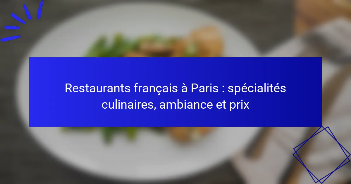Restaurants français à Paris : spécialités culinaires, ambiance et prix