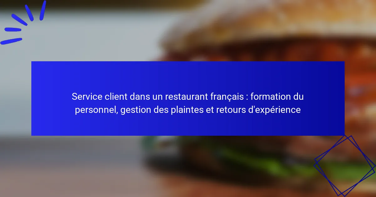 Service client dans un restaurant français : formation du personnel, gestion des plaintes et retours d’expérience