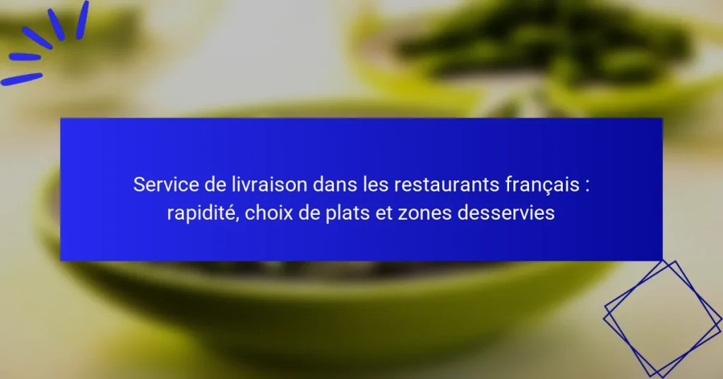 Service de livraison dans les restaurants français : rapidité, choix de plats et zones desservies