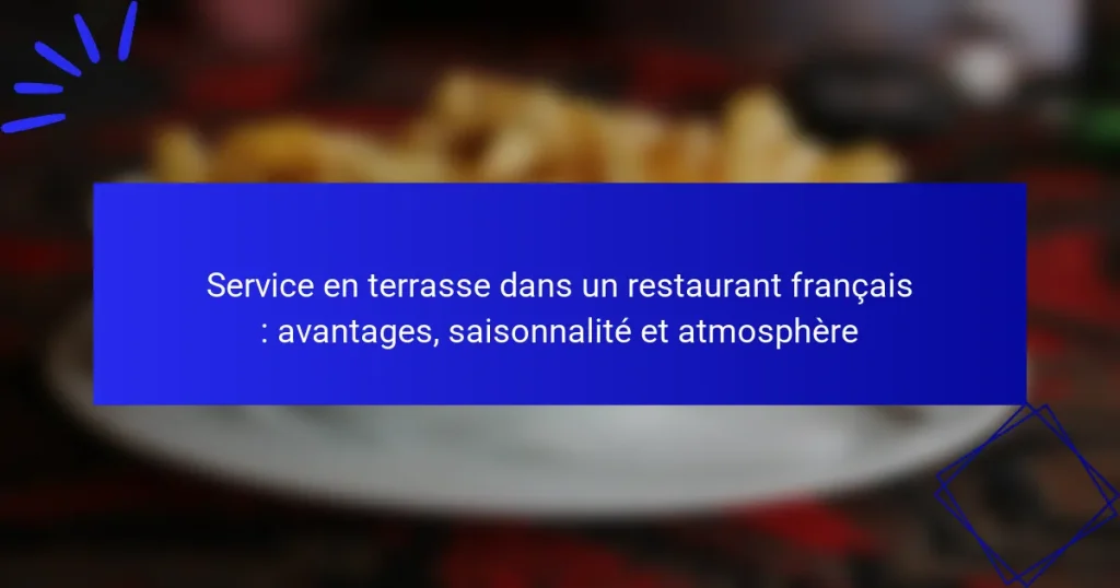 Service en terrasse dans un restaurant français : avantages, saisonnalité et atmosphère