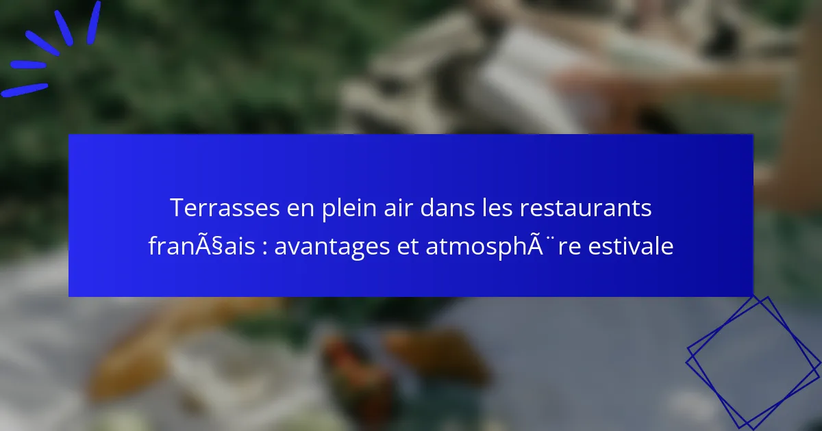 Terrasses en plein air dans les restaurants français : avantages et atmosphère estivale