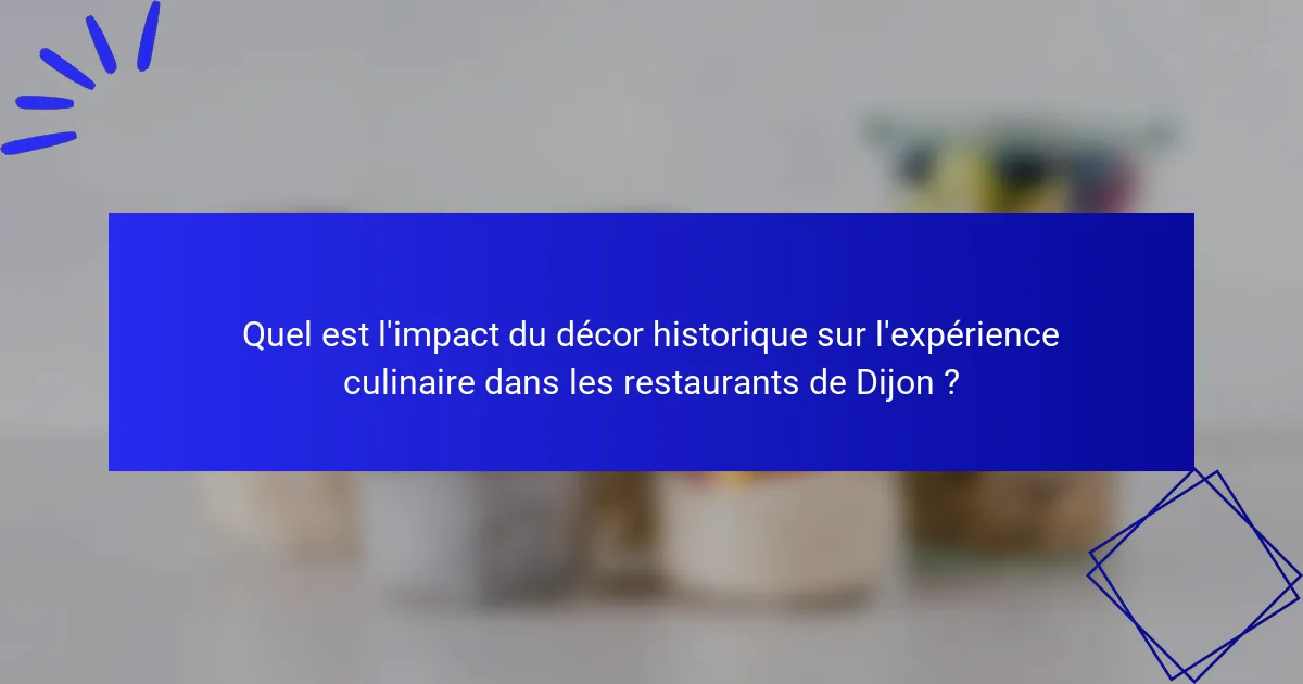 Quel est l'impact du décor historique sur l'expérience culinaire dans les restaurants de Dijon ?