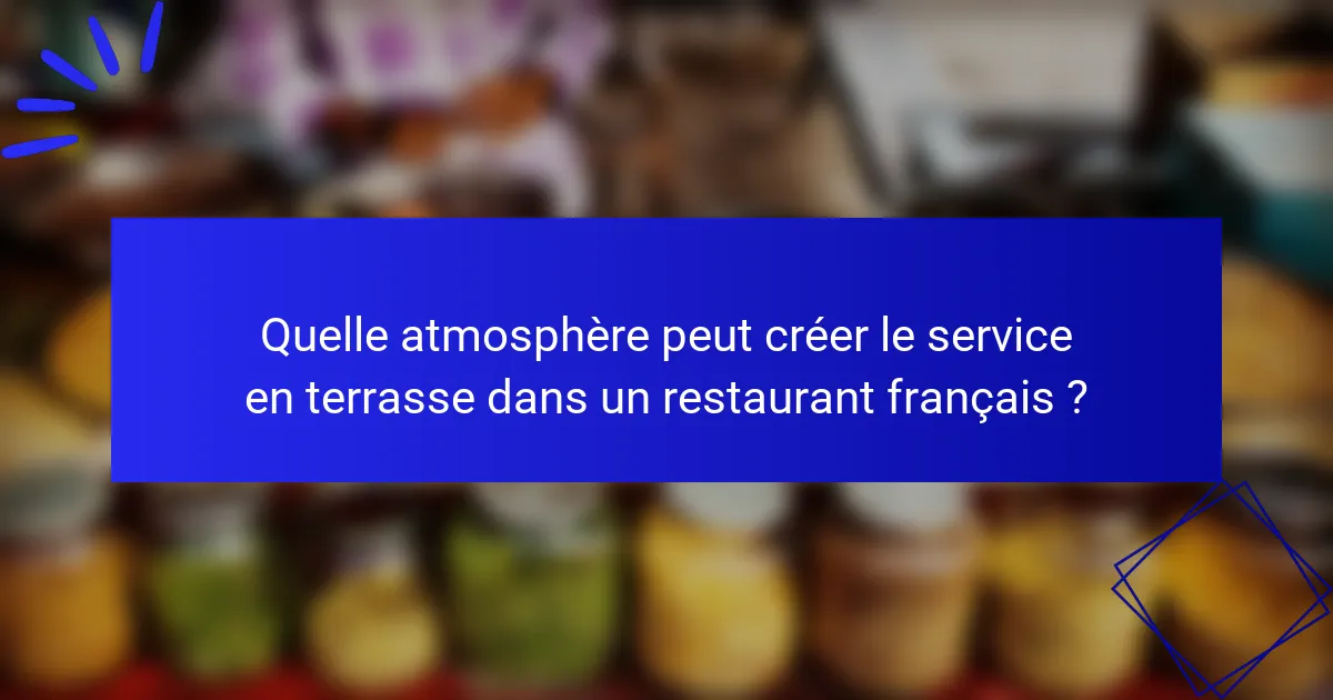Quelle atmosphère peut créer le service en terrasse dans un restaurant français ?