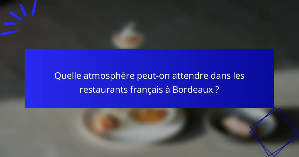 Quelle atmosphère peut-on attendre dans les restaurants français à Bordeaux ?