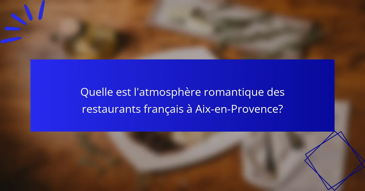 Quelle est l'atmosphère romantique des restaurants français à Aix-en-Provence?