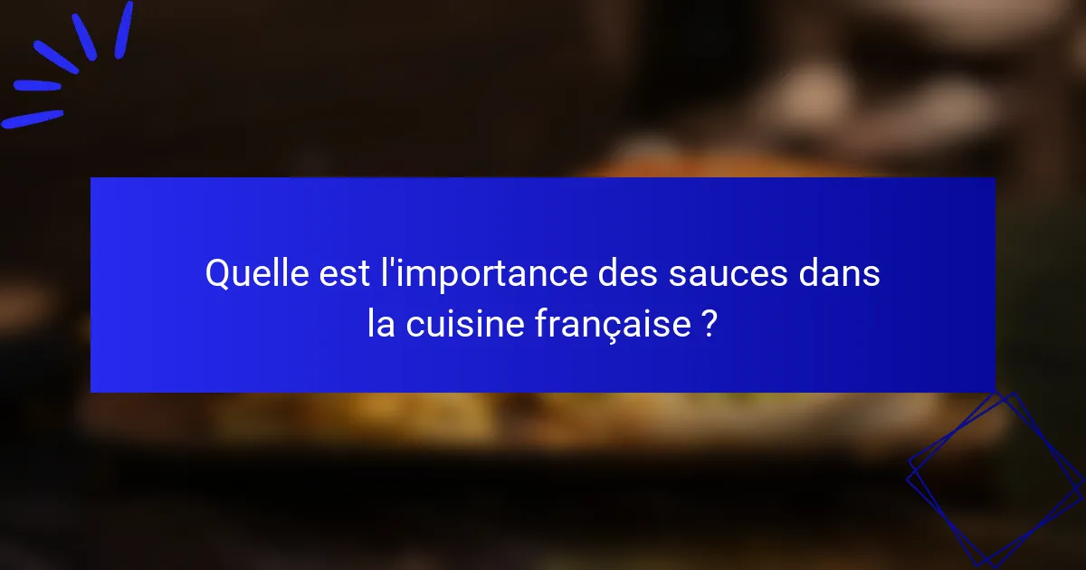 Quelle est l'importance des sauces dans la cuisine française ?