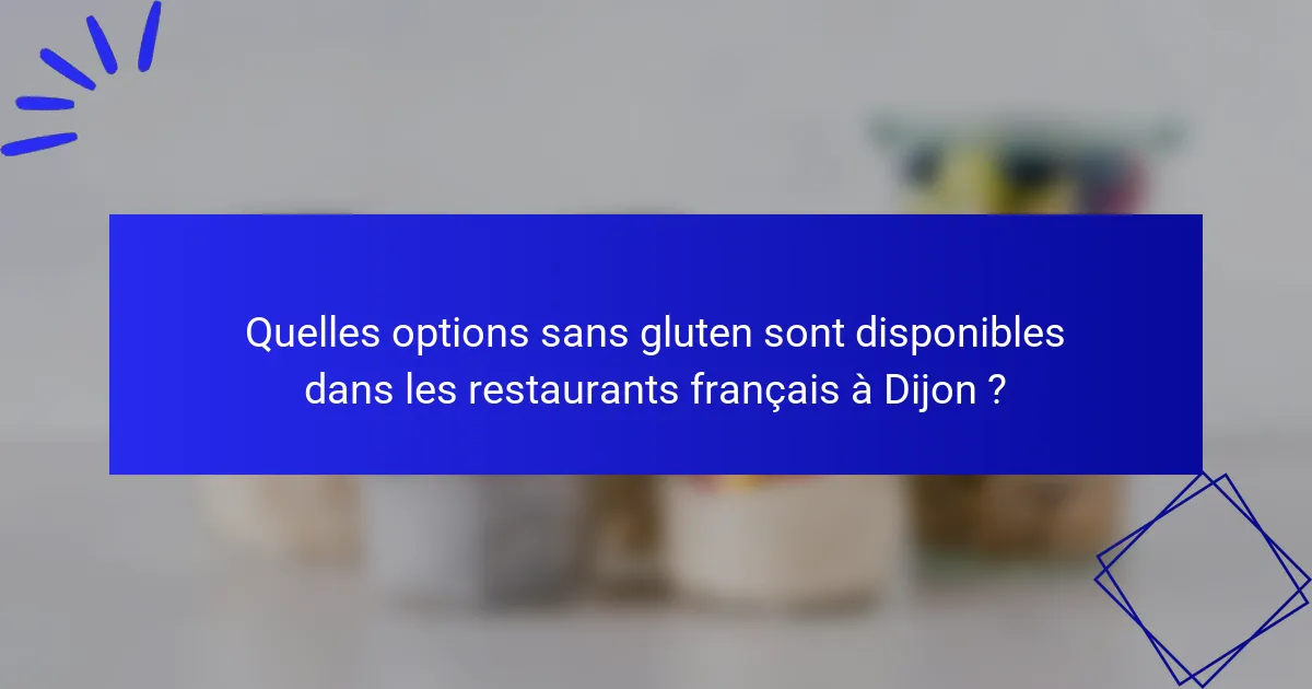 Quelles options sans gluten sont disponibles dans les restaurants français à Dijon ?